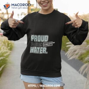 dallas cowboy proud to be an eagles hater shirt sweatshirt 1