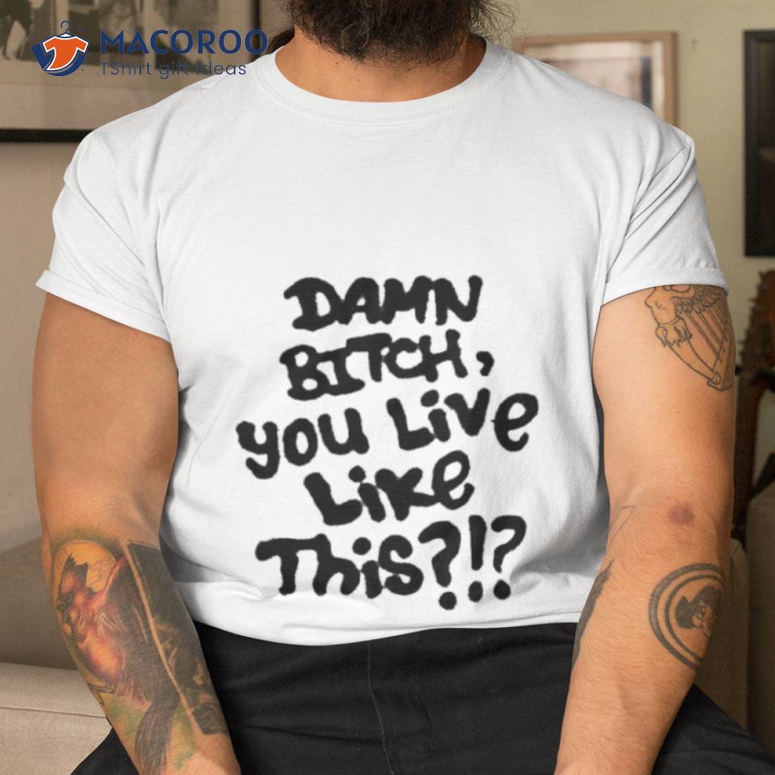 Damn Bitch You Live Like This Shirt Damn Bitch You Live Like This Shirt
