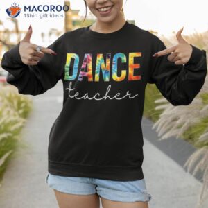 dance teacher tie dye appreciation day hello back to school shirt sweatshirt 1