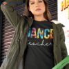 Dance Teacher Tie Dye Appreciation Day Hello Back To School Shirt