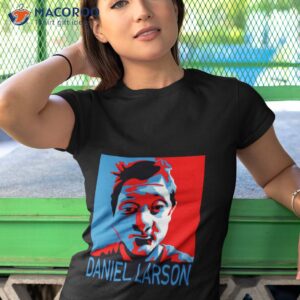 daniel larson for president shirt 3 tshirt 1