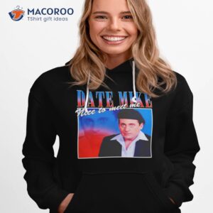 date mike nice to meet me steve carell shirt hoodie 1