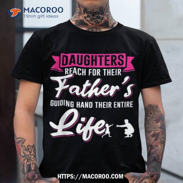 Daughter Father Dad Daddy Papa Poppa Stepdad Children Family Shirt