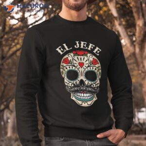 day of the dead mexico el jefe boss sugar skull halloween shirt sweatshirt