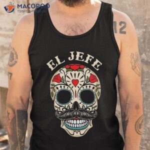 day of the dead mexico el jefe boss sugar skull halloween shirt tank top