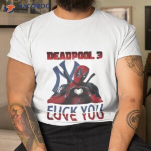 Deadpool 3 Fuck You New York Yankees Shirt