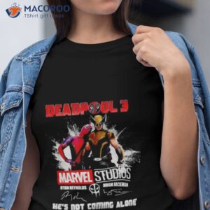 Deapool 3 Marvel Studios He’s Not Coming Alone Signatures Shirt