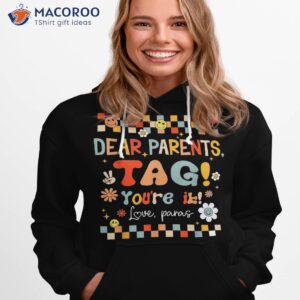 dear parent tag you re it love paras paraprofessional shirt hoodie 1