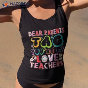 dear parents tag you re it love teachers funny teacher shirt tank top 2