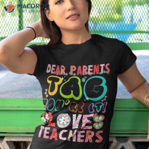 dear parents tag you re it love teachers funny teacher shirt tshirt 1