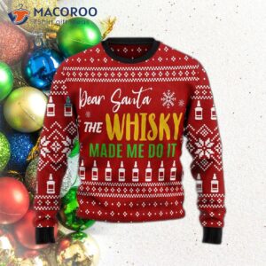 Dear Santa, The Whiskey Made Me Do It Ugly Christmas Sweater