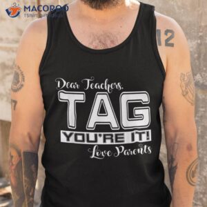 dear teachers tag you re it love parents back to school gift shirt tank top