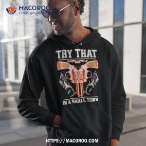 Design Gun Try That In A Small Town Shirt