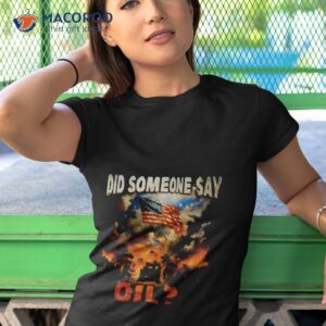 did somebody say oil shirt tshirt 1