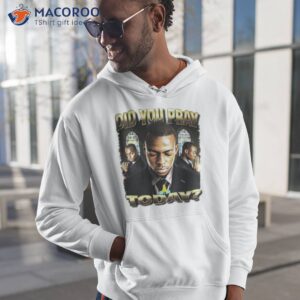 Did You Pray Today Shirt 1 did you pray today shirt hoodie 1