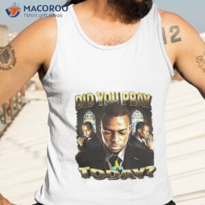 Did You Pray Today Shirt 3 did you pray today shirt tank top 3