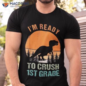 dinosaur i m ready to crush 1st first grade back school shirt tshirt