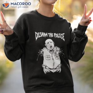 disarm the police shirt 2 sweatshirt 2