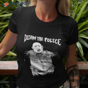 Disarm The Police Shirt
