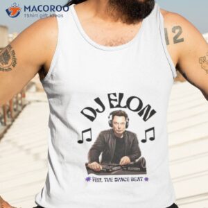 dj elon musk feel the space beat shirt tank top 3