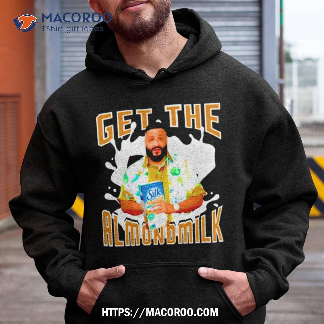 Dj Khaled Get The Almondmilk Shirt Dj Khaled Get The Almondmilk Shirt