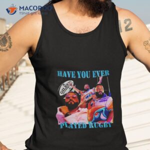Dj Khaled Have You Ever Played Rugby Shirt 3 dj khaled have you ever played rugby shirt tank top 3