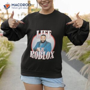 dj khaled life is roblox shirt sweatshirt