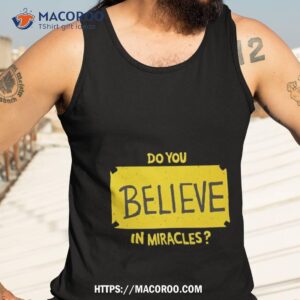 do you believe in miracles shirt tank top 3