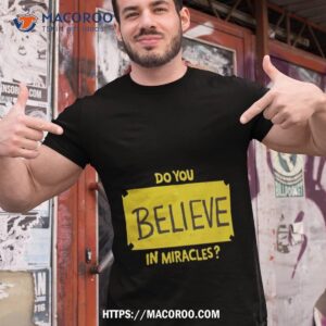 Do You Believe In Miracles Shirt