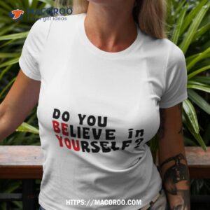 Do You Believe In Yourself Shirt