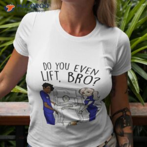 do you even lift bro shirt 2 tshirt 3