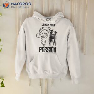 dog chase your passion shirt hoodie