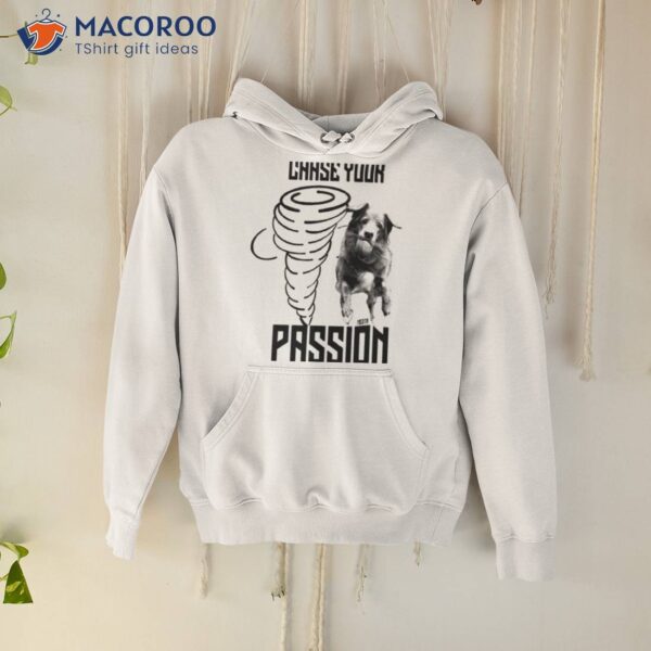 Dog Chase Your Passion Shirt