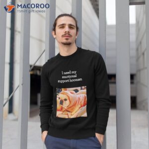 dog i need my emotional support hooman shirt sweatshirt 1