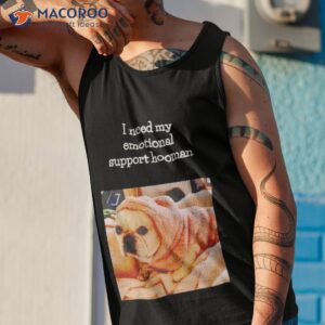 dog i need my emotional support hooman shirt tank top 1
