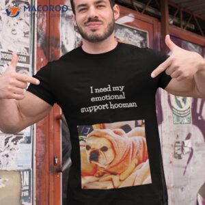 Dog I Need My Emotional Support Hooman Shirt