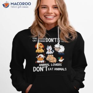 dog lovers dont eat dog cat lovers dont eat cat animal lovers dont eat animals shirt hoodie 1