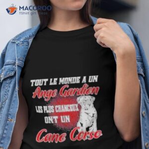 Dog Tout Le Monde A Un Ange Gardien Les Plus Chanceux Ont Un Cane Corso Shirt
