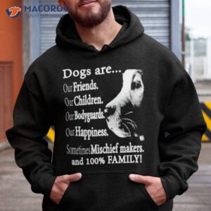 Dogs Are Our Friends Our Children Our Bodyguards Shirt
