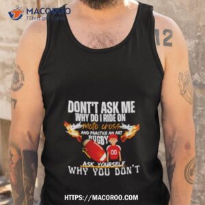 don t ask me why do i ride on motocross and practice an art rugby shirt tank top