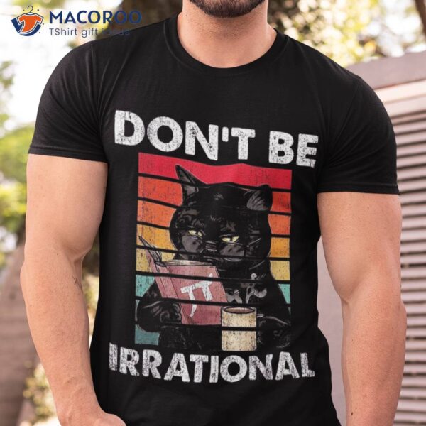 Don’t Be Irrational Retro Vintage Symbol Pi Day Math Teacher Shirt
