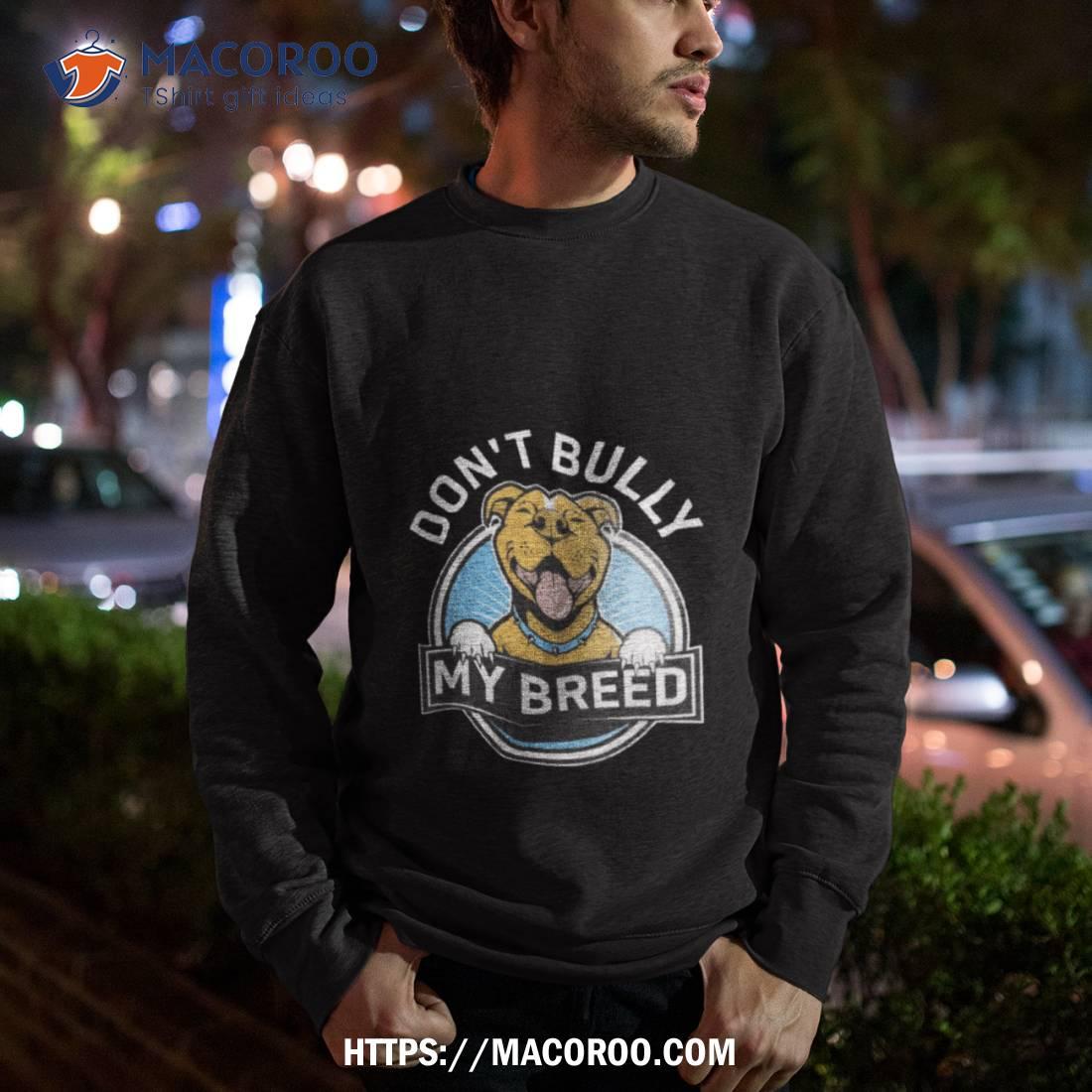 Don’t Bully My Breed Shirt Don’t Bully My Breed Shirt