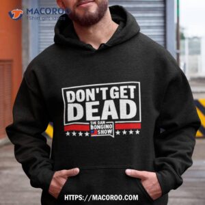 Don’t Get Dead The Dan Bongino Show Shirt