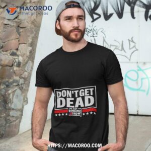 Don’t Get Dead The Dan Bongino Show Shirt