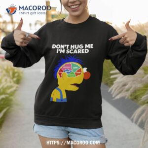 don t hug me i m scared shirt sweatshirt 1