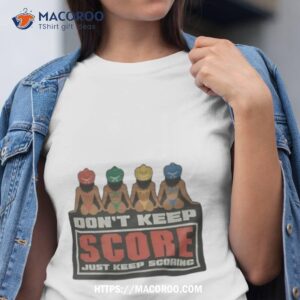 Don’t Keep Score Just Keep Scoring Shirt