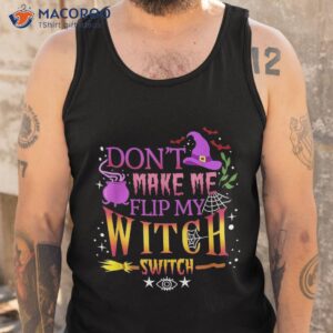 don t make me flip my witch switch halloween shirt tank top