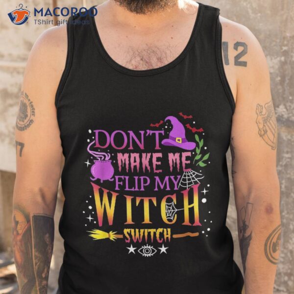 Don’t Make Me Flip My Witch Switch Halloween Shirt