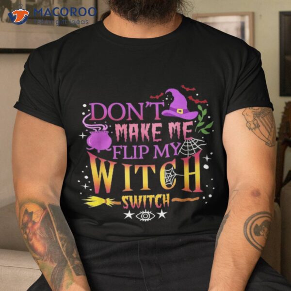 Don’t Make Me Flip My Witch Switch Halloween Shirt