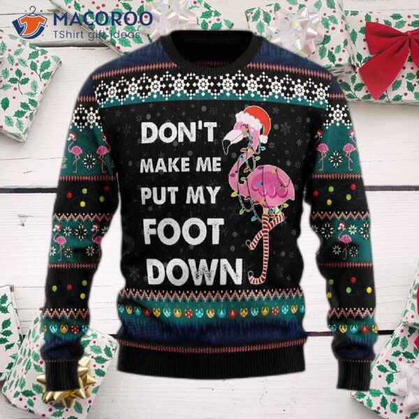 Don’t Make Me Put My Foot Down, Flamingo Ugly Christmas Sweater.